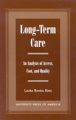 Long-Term Care: An Analysis of Access, Cost, and Quality