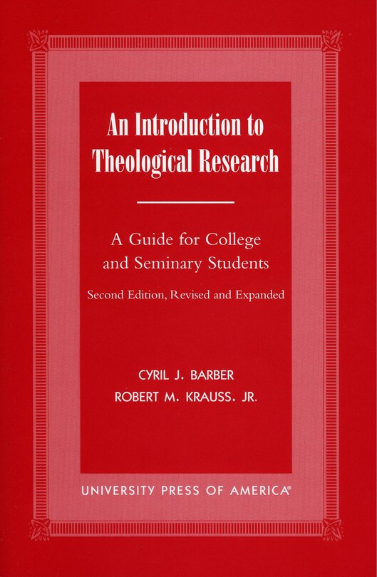 An Introduction To Theological Research: A Guide for College and Seminary Students