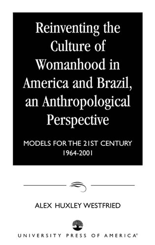 Front cover_Reinventing the Culture of Womanhood in America and Brazil, an Anthropological Perspective