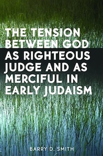 Couverture_Tension Between God as Righteous Judge and as Merciful in Early Judaism