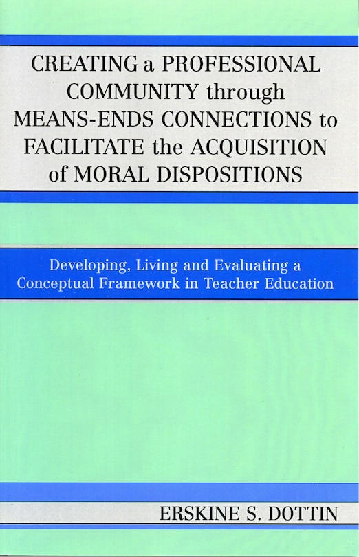 Front cover_Creating a Professional Community through Means-Ends Connections to Facilitate the Acquisition of Moral Disposition