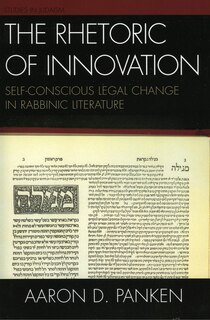 The Rhetoric of Innovation: Self-Conscious Legal Change in Rabbinic Literature