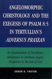 Front cover_Angelomorphic Christology and the Exegesis of Psalm 8