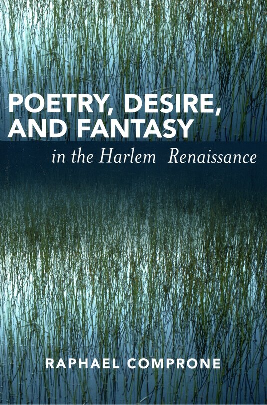Front cover_Poetry, Desire, And Fantasy In The Harlem Renaissance