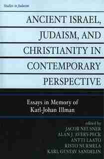 Ancient Israel, Judaism, and Christianity in Contemporary Perspective: Essays in Memory of Karl-Johan Illman de Jacob Neusner