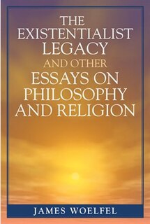 Front cover_Existentialist Legacy and Other Essays on Philosophy and Religion