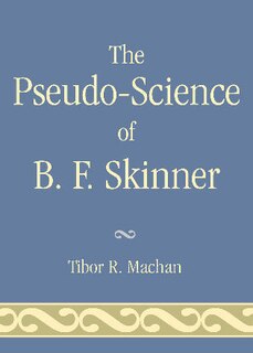 The Pseudo-Science of B. F. Skinner