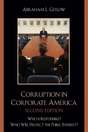 Corruption in Corporate America: Who is Responsible? Who Will Protect the Public Interest?