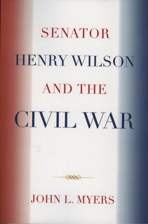 Couverture_Senator Henry Wilson and the Civil War