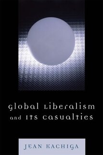 Front cover_Global Liberalism and Its Casualties