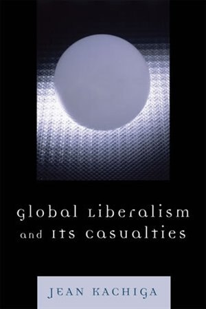 Front cover_Global Liberalism and Its Casualties