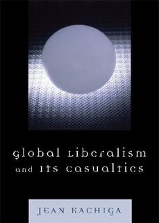 Front cover_Global Liberalism and Its Casualties