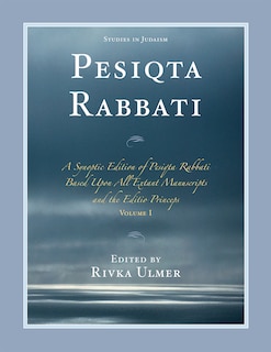 Pesiqta Rabbati: A Synoptic Edition of Pesiqta Rabbati Based Upon All Extant Manuscripts and the Editio Princeps