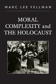 Couverture_Moral Complexity and The Holocaust