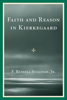 Front cover_Faith and Reason in Kierkegaard