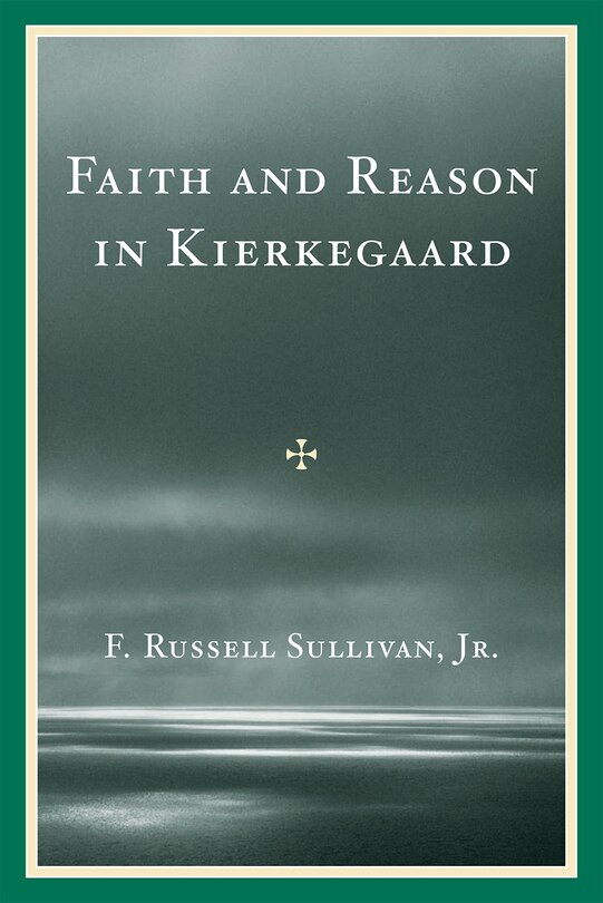 Front cover_Faith and Reason in Kierkegaard