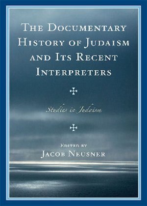Front cover_The Documentary History of Judaism and Its Recent Interpreters