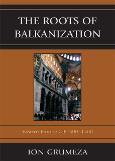 The Roots of Balkanization: Eastern Europe C.E. 500-1500