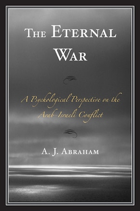 The Eternal War: A Psychological Perspective on the Arab-Israeli Conflict