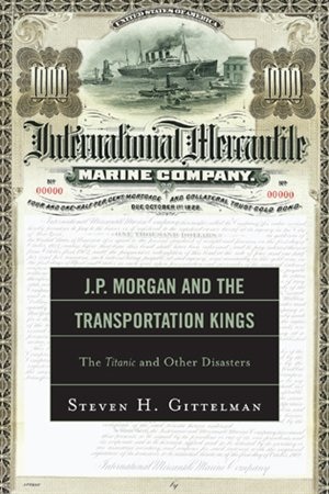 J.P. Morgan and the Transportation Kings: The Titanic and Other Disasters