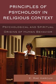 Principles Of Psychology In Religious Context: Psychological And Spiritual Origins Of Human Behavior