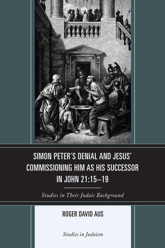 Front cover_Simon Peter's Denial and Jesus' Commissioning Him as His Successor in John 21