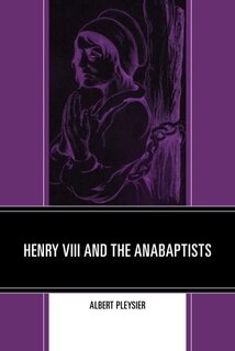Front cover_Henry Viii And The Anabaptists