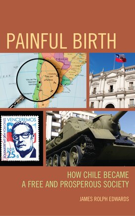 Painful Birth: How Chile Became A Free And Prosperous Society