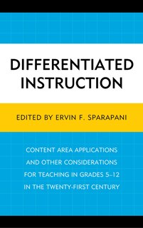 Differentiated Instruction: Content Area Applications And Other Considerations For Teaching In Grades 5-12 In The Twenty-first