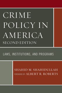 Crime Policy In America: Laws, Institutions, And Programs