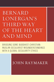 Front cover_Bernard Lonergan’s Third Way of the Heart and Mind