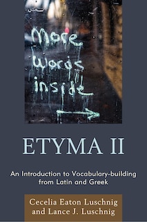 Etyma Two: An Introduction To Vocabulary Building From Latin And Greek