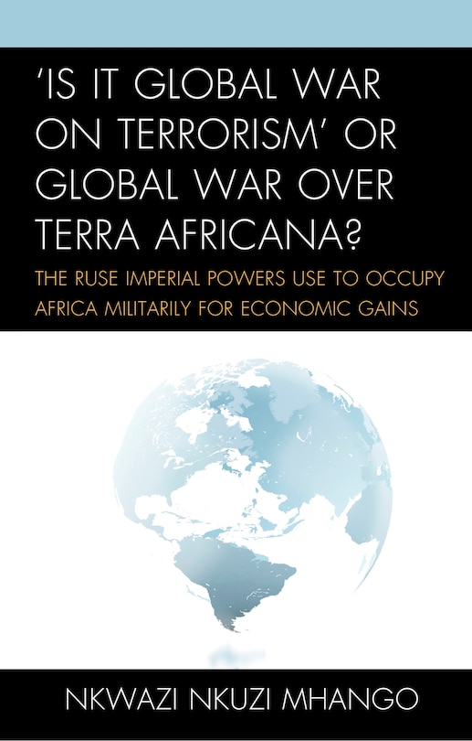 Front cover_'is It Global War On Terrorism' Or Global War Over Terra Africana?