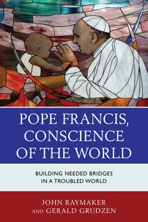 Pope Francis, Conscience Of The World: Building Needed Bridges In A Troubled World