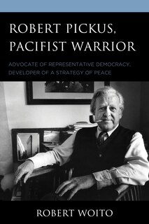 Front cover_Robert Pickus, Pacifist Warrior