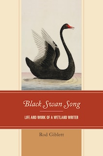 Black Swan Song: Life And Work Of A Wetland Writer