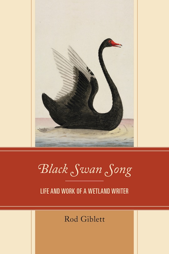 Black Swan Song: Life And Work Of A Wetland Writer