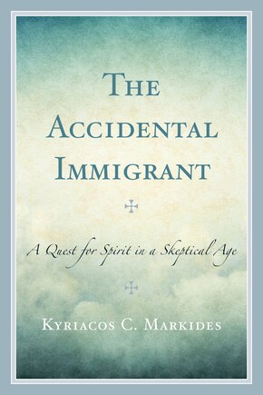 The Accidental Immigrant: A Quest For Spirit In A Skeptical Age