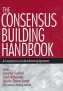 The Consensus Building Handbook: A Comprehensive Guide To Reaching Agreement