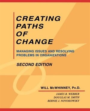 Creating Paths Of Change: Managing Issues And Resolving Problems In Organizations