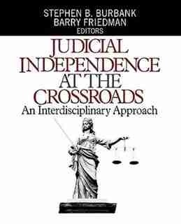 Judicial Independence at the Crossroads: An Interdisciplinary Approach de Stephen B. Burbank