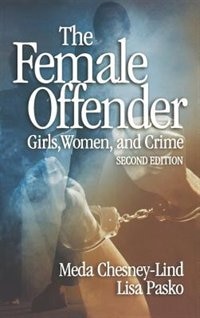 The Female Offender: Girls, Women and Crime