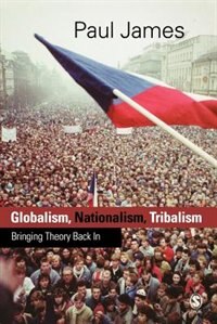 Globalism, Nationalism, Tribalism: Bringing Theory Back In