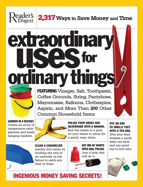 Extraordinary Uses For Ordinary Things: 2,317 Ways to Save Money and Time by Editors of Reader's Digest
