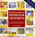 Encyclopedia of Watercolor Techniques 2E Step-By-Step Visual Directory, With an Inspirational Gallery of Finished Works, Second Edition: Step-by-step Visual Directory, With An Inspirational Gallery Of Finished Works