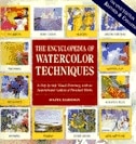 Encyclopedia of Watercolor Techniques 2E Step-By-Step Visual Directory, With an Inspirational Gallery of Finished Works, Second Edition: Step-by-step Visual Directory, With An Inspirational Gallery Of Finished Works