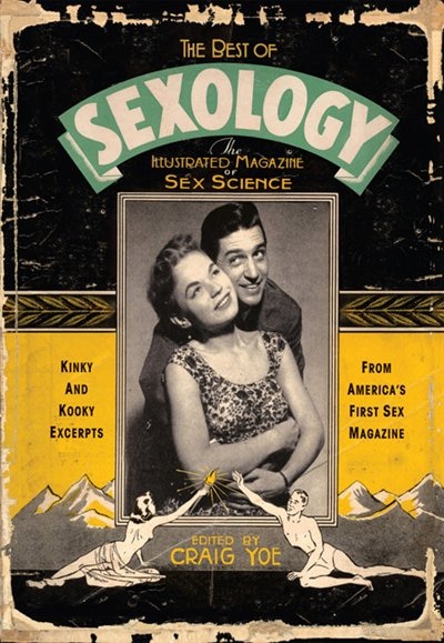 The Best of Sexology: Kinky and Kooky Excerpts from America's First Sex Magazine