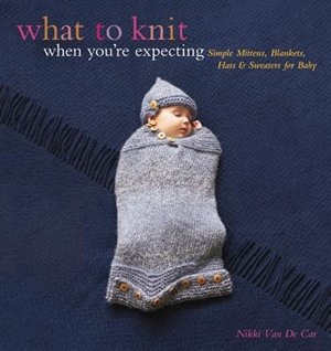 Front cover_What to Knit When You're Expecting
