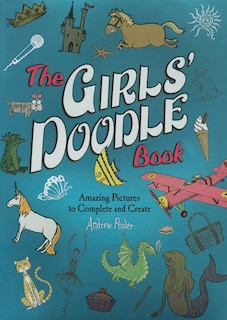 The Girls' Doodle Book: Amazing Pictures to Complete and Create