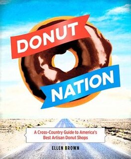 Donut Nation: A Cross-country Guide To America's Best Artisan Donut Shops